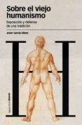 sobre el viejo humanismo-javier garcia gibert-9788492820146 sobre el viejo humanismo-javier garcia gibert-9788492820146