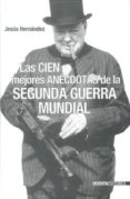 las cien mejores anecdotas de la segunda guerra mundial-jesus hernandez-9788493356446 las cien mejores anecdotas de la segunda guerra mundial-jesus hernandez-9788493356446