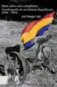 siete años mal cumplidos: autobiografia de un soldado republicano (1936-1943)-jose mangas lopez-9788493531546 siete años mal cumplidos: autobiografia de un soldado republicano (1936-1943)-jose mangas lopez-9788493531546