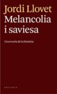 melancolia i saviesa: una teoria de la historia-jordi llovet-9788493826246 melancolia i saviesa: una teoria de la historia-jordi llovet-9788493826246