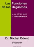 las funciones de los orgasmos: la via rapida hacia la trascendenc ia (2ª ed.)-michel odent-9788493840846 las funciones de los orgasmos: la via rapida hacia la trascendenc ia (2ª ed.)-michel odent-9788493840846