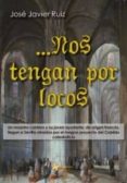 nos tengan por locos-jose javier ruiz-9788494032646 nos tengan por locos-jose javier ruiz-9788494032646