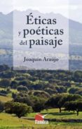 eticas y poeticas del paisaje-joaquin araujo-9788494044946 eticas y poeticas del paisaje-joaquin araujo-9788494044946