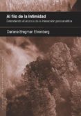 al filo de la intimidad. extendiendo el alcance de la interaccion psicoanalitica-darlene bregman ehrenberg-9788494255946 al filo de la intimidad. extendiendo el alcance de la interaccion psicoanalitica-darlene bregman ehrenberg-9788494255946
