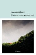 si quieres, puedes quedarte aquí-txani rodriguez-9788494434846 si quieres, puedes quedarte aquí-txani rodriguez-9788494434846