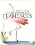las medias de los flamencos-horacio quiroga-9788494472046 las medias de los flamencos-horacio quiroga-9788494472046