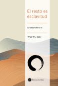 el resto es esclavitud: la sabiduria del no-yo-wei wu wei-9788495496546 el resto es esclavitud: la sabiduria del no-yo-wei wu wei-9788495496546