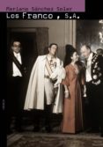 los franco, s.a.: ascension y caida de la familia del ultimo dict ador de occidente-mariano sanchez soler-9788496052246 los franco, s.a.: ascension y caida de la familia del ultimo dict ador de occidente-mariano sanchez soler-9788496052246