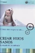 como ser experto en criar hijos sanos a pesar de su medico-adolfo perez agusti-9788496319646 como ser experto en criar hijos sanos a pesar de su medico-adolfo perez agusti-9788496319646