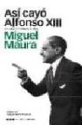 asi cayo alfonso xiii : de una dictadura a otra-miguel maura-9788496467446 asi cayo alfonso xiii : de una dictadura a otra-miguel maura-9788496467446