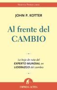al frente del cambio: la hoja de ruta del experto mundial en lide razgo del cambio-john p. kotter-9788496627246 al frente del cambio: la hoja de ruta del experto mundial en lide razgo del cambio-john p. kotter-9788496627246