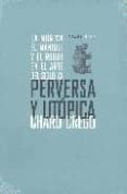 perversa y utopica-charo crego castaño-9788496775046 perversa y utopica-charo crego castaño-9788496775046