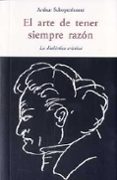 el arte de tener siempre la razon: la dialectica eristica-arthur schopenhauer-9788497167246 el arte de tener siempre la razon: la dialectica eristica-arthur schopenhauer-9788497167246