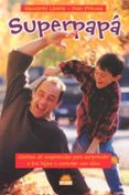 superpapa: cientos de sugerencias para sorprender a tus hijos y c onectar con ellos-giovanni livera-ken preuss-9788497541046 superpapa: cientos de sugerencias para sorprender a tus hijos y c onectar con ellos-giovanni livera-ken preuss-9788497541046