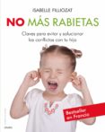 no mas rabietas: claves para evitar y solucionar los conflictos c on tu hijo-isabelle filliozat-9788497545846 no mas rabietas: claves para evitar y solucionar los conflictos c on tu hijo-isabelle filliozat-9788497545846