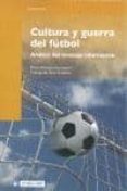 cultura y guerra del futbol: analisis del mensaje informativo-pedro paniagua santamaria-9788497887946 cultura y guerra del futbol: analisis del mensaje informativo-pedro paniagua santamaria-9788497887946