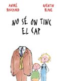 no se on tinc el cap-andre bouchard-9788498254846 no se on tinc el cap-andre bouchard-9788498254846