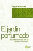 el jardin perfumado: el arte sensual de la pasion amorosa-jeque nefzawi-9788498270846 el jardin perfumado: el arte sensual de la pasion amorosa-jeque nefzawi-9788498270846