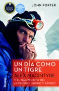 un dia como un tigre: alex macintyre y el nacimiento del alpinismo ligero y rapido-john porter-9788498293746 un dia como un tigre: alex macintyre y el nacimiento del alpinismo ligero y rapido-john porter-9788498293746