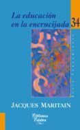 la educacion en la encrucijada-jacques maritain-9788498401646 la educacion en la encrucijada-jacques maritain-9788498401646