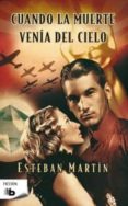 cuando la muerte venia del cielo-esteban martin-9788498723946 cuando la muerte venia del cielo-esteban martin-9788498723946