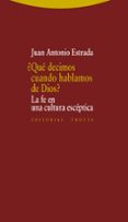 ¿que decimos cuando hablamos de dios?: la fe en la cultura esceptica-juan antonio estrada-9788498795646 ¿que decimos cuando hablamos de dios?: la fe en la cultura esceptica juan antonio estrada 9788498795646