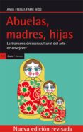 abuelas, madres, hijas: la transmision sociocultural del arte de envejecer-anna (ed.) freixas farre-9788498886146 abuelas, madres, hijas: la transmision sociocultural del arte de envejecer-anna (ed.) freixas farre-9788498886146