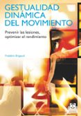 gestualidad dinamica del movimiento: prevenir las lesiones. optim izar el rendimiento-frederic brigaud-9788499100746 gestualidad dinamica del movimiento: prevenir las lesiones. optim izar el rendimiento-frederic brigaud-9788499100746