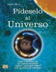pideselo al universo: como conseguir que se cumplan nuestros dese os y nuestros sueños con la ayuda del universo-bärbel mohr-9788499173146 pideselo al universo: como conseguir que se cumplan nuestros dese os y nuestros sueños con la ayuda del universo-bärbel mohr-9788499173146