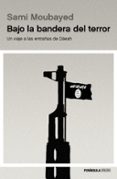 bajo la bandera del terror: un viaje a las entrañas de daesh-sami moubayed-9788499425146 bajo la bandera del terror: un viaje a las entrañas de daesh-sami moubayed-9788499425146