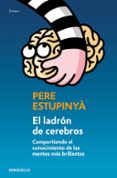 el ladron de cerebros: compartiendo el conocimiento cientifico de las mentes mas brillantes-pere estupinya-9788499893846 el ladron de cerebros: compartiendo el conocimiento cientifico de las mentes mas brillantes-pere estupinya-9788499893846