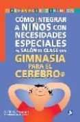 como integrar a niños con necesidades especiales al salon de clas e con gimnasia para el cerebro-cecilia k. freeman-9789688608746 como integrar a niños con necesidades especiales al salon de clas e con gimnasia para el cerebro-cecilia k. freeman-9789688608746