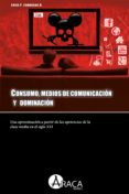 Descargar libros de google ipad CONSUMO, MEDIOS DE COMUNICACIÓN Y DOMINACIÓN (Spanish Edition) de LUISA FERNANDA ZAMBRANO DÍAZ