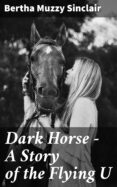 Descargar libros electrónicos de epub gratis para Android DARK HORSE - A STORY OF THE FLYING U
         (edición en inglés) 4064066353056  en español