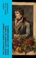 THE COMPLETE WORKS OF ROBERT BURNS: CONTAINING HIS POEMS, SONGS, AND CORRESPONDENCE  (edición en inglés)