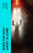 WHEN THE HOLY GHOST IS COME  (edición en inglés)