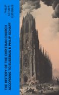 Libros gratis leídos en línea sin descarga THE HISTORY OF THE CHRISTIAN CHURCH ACCORDING TO EUSEBIUS & PHILIP SCHAFF  (edición en inglés) de PHILIP SCHAFF, EUSEBIUS