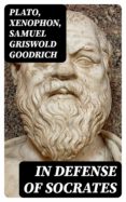 Libros de audio gratis descargas motivacionales IN DEFENSE OF SOCRATES de PLATO, XENOPHON, SAMUEL GRISWOLD GOODRICH