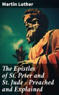 Descargar Ebook of da vinci code gratis THE EPISTLES OF ST. PETER AND ST. JUDE - PREACHED AND EXPLAINED  (edición en inglés) 8596547668756 de MARTIN LUTHER in Spanish