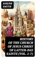 Descargar libros electrónicos gratis en portugués HISTORY OF THE CHURCH OF JESUS CHRIST OF LATTER-DAY SAINTS (VOL. 1-7)  (edición en inglés) de JOSEPH SMITH DJVU RTF in Spanish 8596547724056