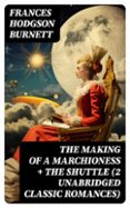 Descargas de libros electrónicos gratis para el iPad 3 THE MAKING OF A MARCHIONESS + THE SHUTTLE (2 UNABRIDGED CLASSIC ROMANCES)  (edición en inglés) (Literatura española) RTF iBook de FRANCES HODGSON BURNETT 8596547725756