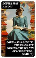 Libros descargando en kindle LOUISA MAY ALCOTT: THE COMPLETE NOVELS (THE GIANTS OF LITERATURE - BOOK 15)
				EBOOK (edición en inglés) de LOUISA MAY ALCOTT (Spanish Edition) 8596547733256