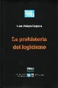 la prehistoria del logicismo-luis felipe segura-9789688568859 la prehistoria del logicismo-luis felipe segura-9789688568859