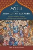 the myth of the andalusian paradise: muslims, christians, and jew s under islamic rule in medieval spain-dario fernandez-morera-9781610170956 the myth of the andalusian paradise: muslims, christians, and jew s under islamic rule in medieval spain-dario fernandez-morera-9781610170956