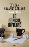 Audiolibros gratis para descargar en itunes LE CONSUL INFILTRÉ
        EBOOK (edición en francés) 9781667418056 (Literatura española) de ESTEBAN NAVARRO
