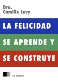 la felicidad se aprende y se construye (ebook)-camille levy-9782366689556 la felicidad se aprende y se construye (ebook)-camille levy-9782366689556