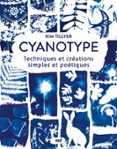 CYANOTYPE : TECHNIQUES ET CRÉATIONS SIMPLES ET POÉTIQUES  (edición en francés)