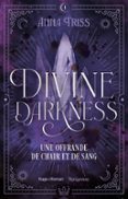 Descargas de libros electrónicos para iphone DIVINE DARKNESS - TOME 1  (edición en francés) de ANNA TRISS 9782755673456 (Spanish Edition) MOBI RTF