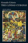 tres lindas cubanas (ebook)-gonzalo celorio-9786074215656 tres lindas cubanas (ebook)-gonzalo celorio-9786074215656