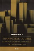 trans/citar la urbe: representaciones simbolicas de las metropoli s-9786077727156 trans/citar la urbe: representaciones simbolicas de las metropoli s-9786077727156